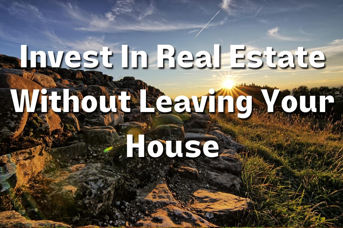 Invest In Real Estate Without Leaving Your House - The Blog of Joe ...